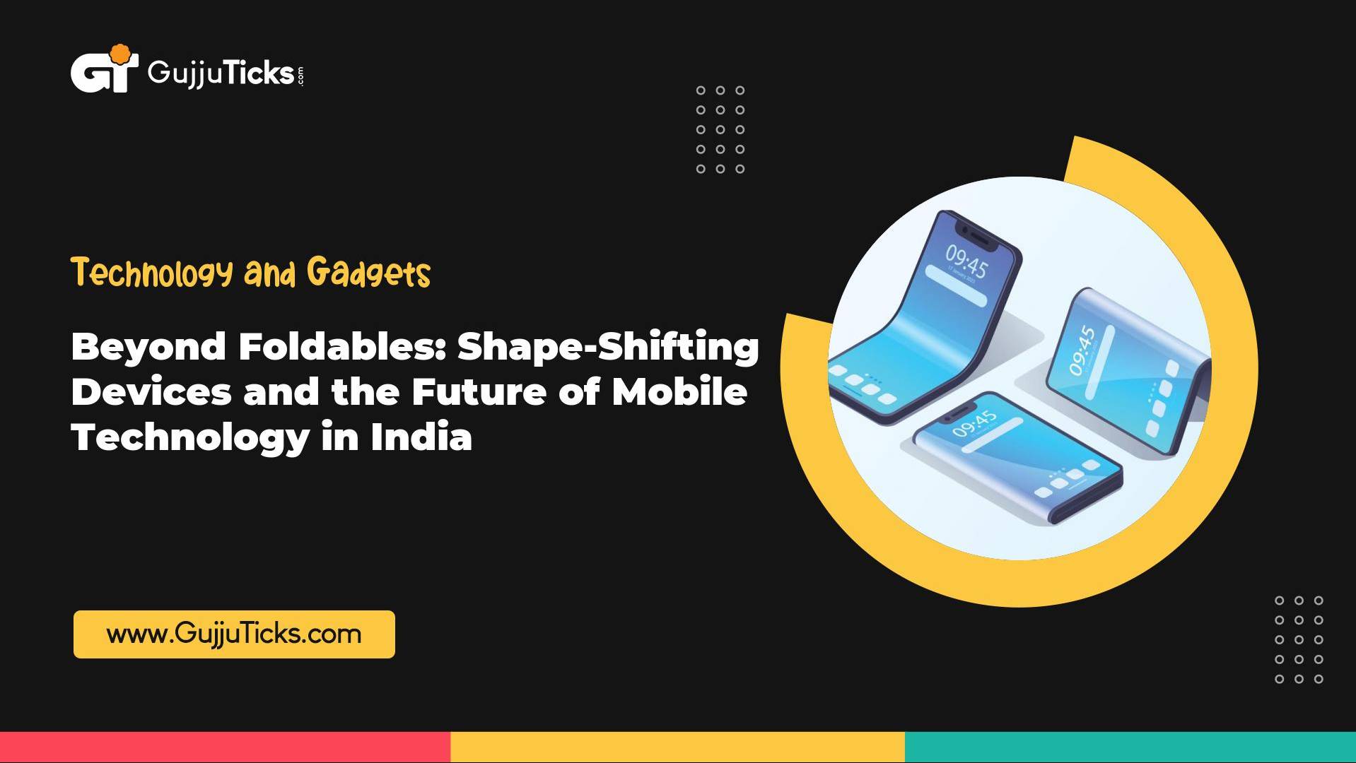Beyond Foldables: Shape-Shifting Devices and the Future of Mobile Technology in India Image