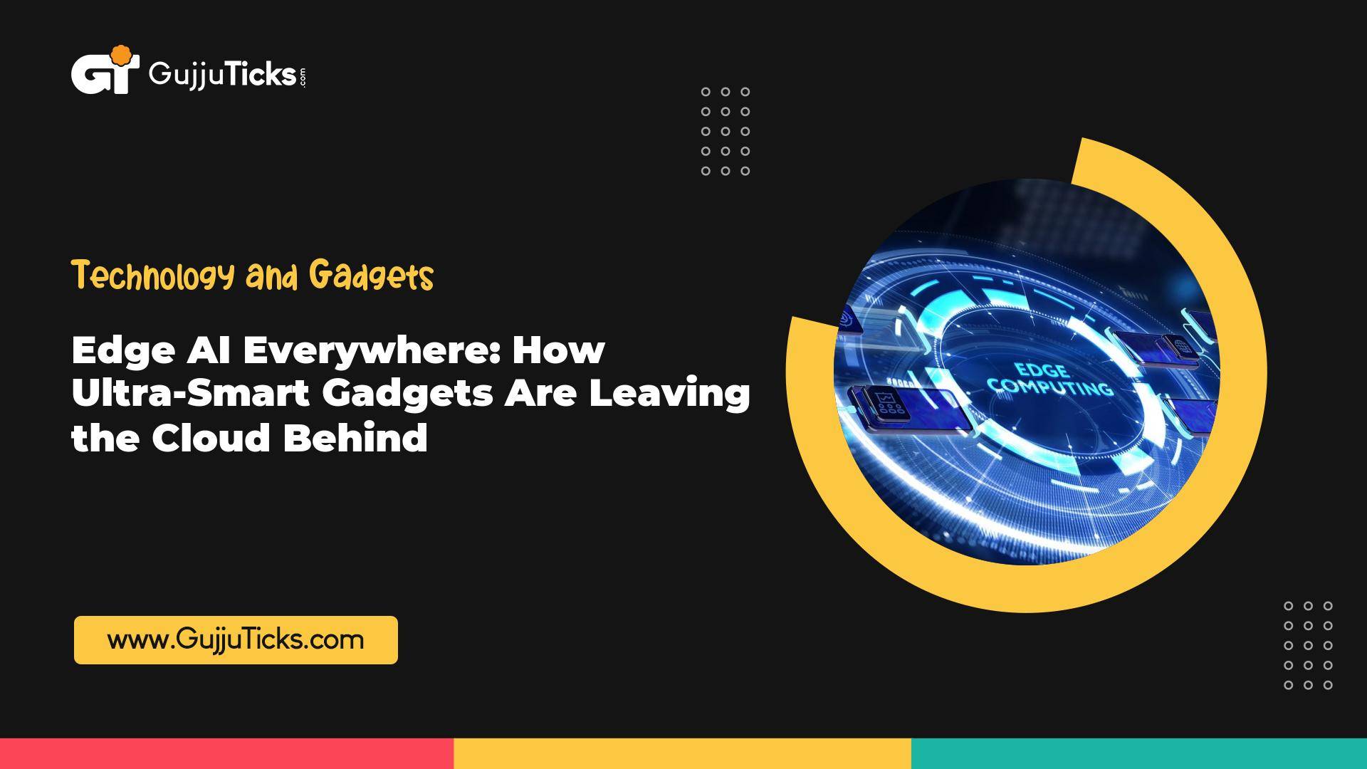 Edge AI Everywhere: How Ultra-Smart Gadgets Are Leaving the Cloud Behind Image