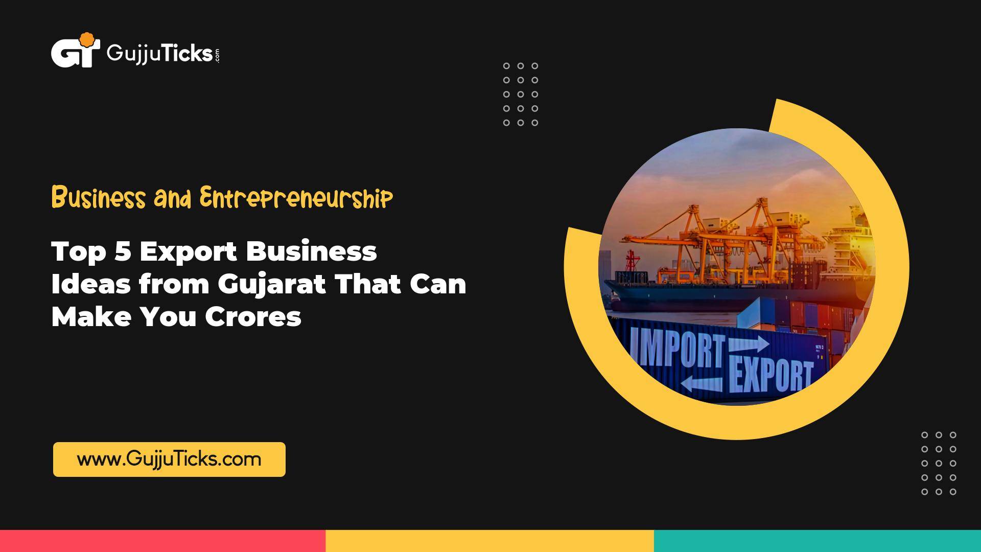 Top 5 Export Business Ideas from Gujarat That Can Make You Crores Image