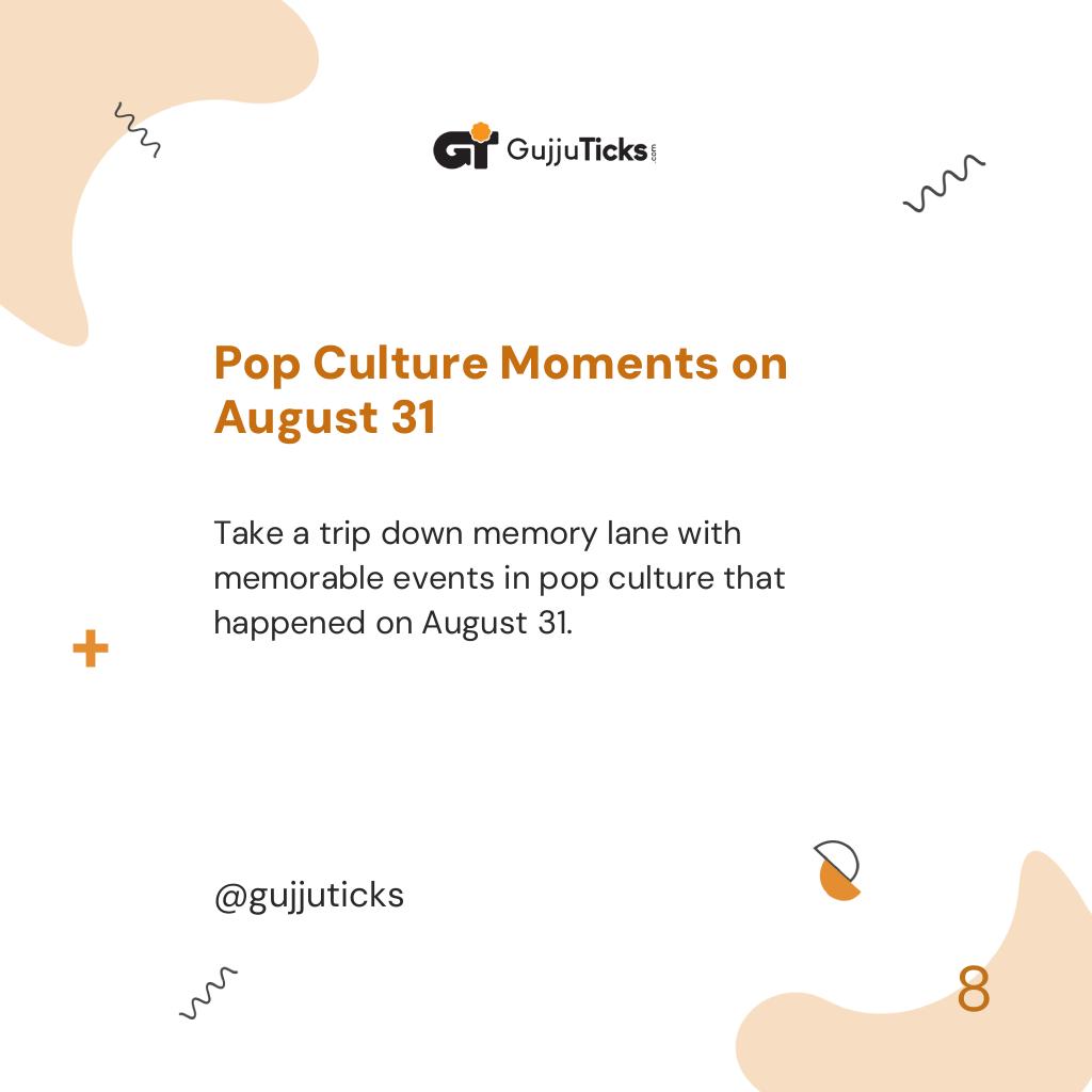 Pop Culture Moments on August 31