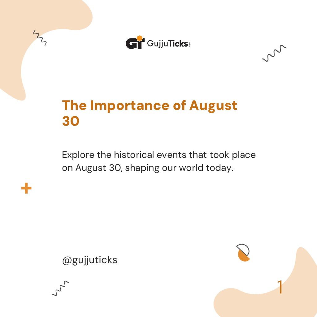 The Importance of August 30