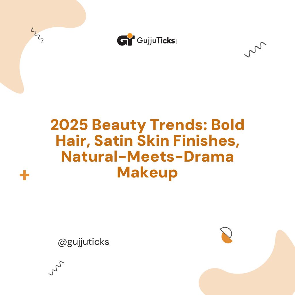 2025 Beauty Trends: Bold Hair, Satin Skin Finishes, Natural-Meets-Drama Makeup Image