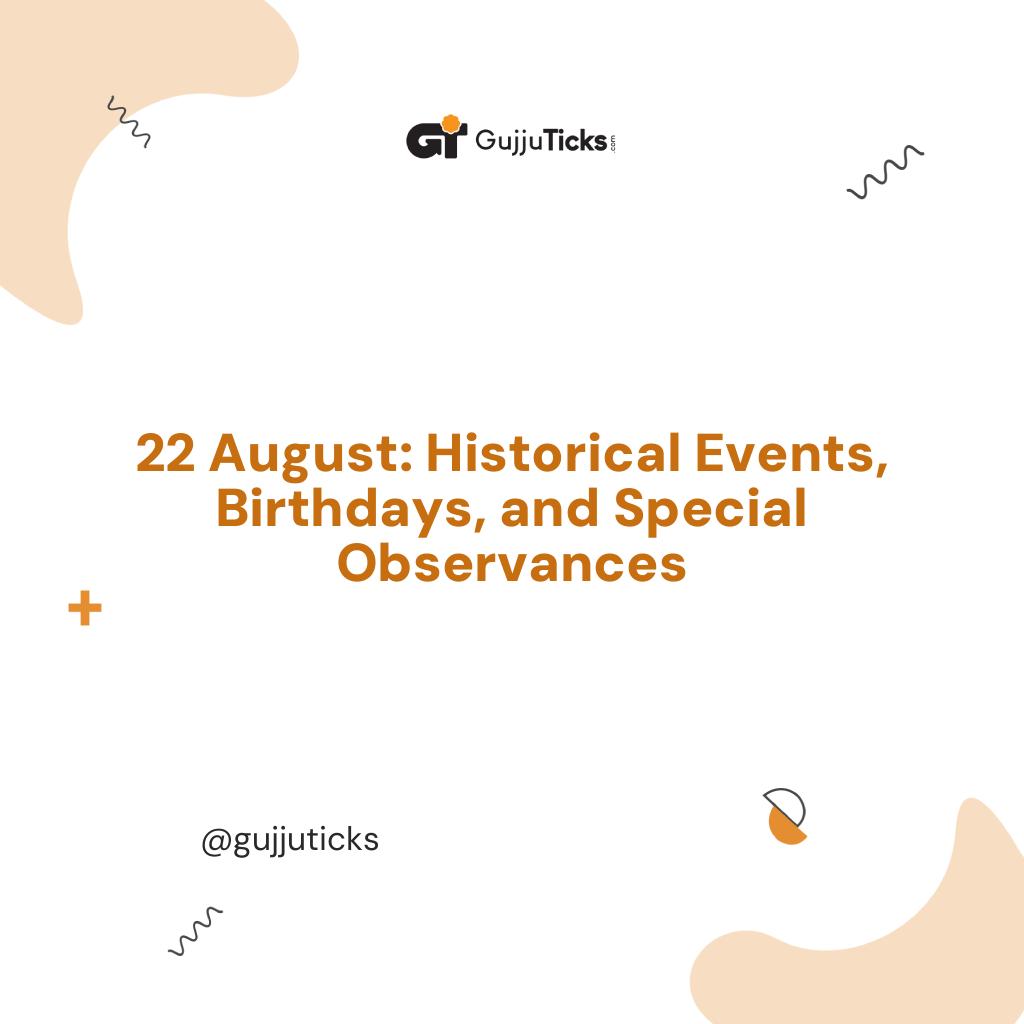 22 August: Historical Events, Birthdays, and Special Observances Image