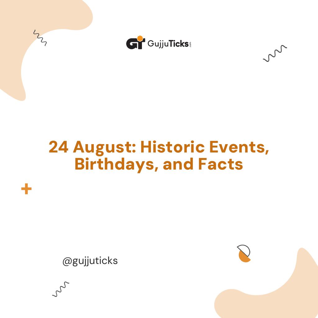 24 August: Historic Events, Birthdays, and Facts Image