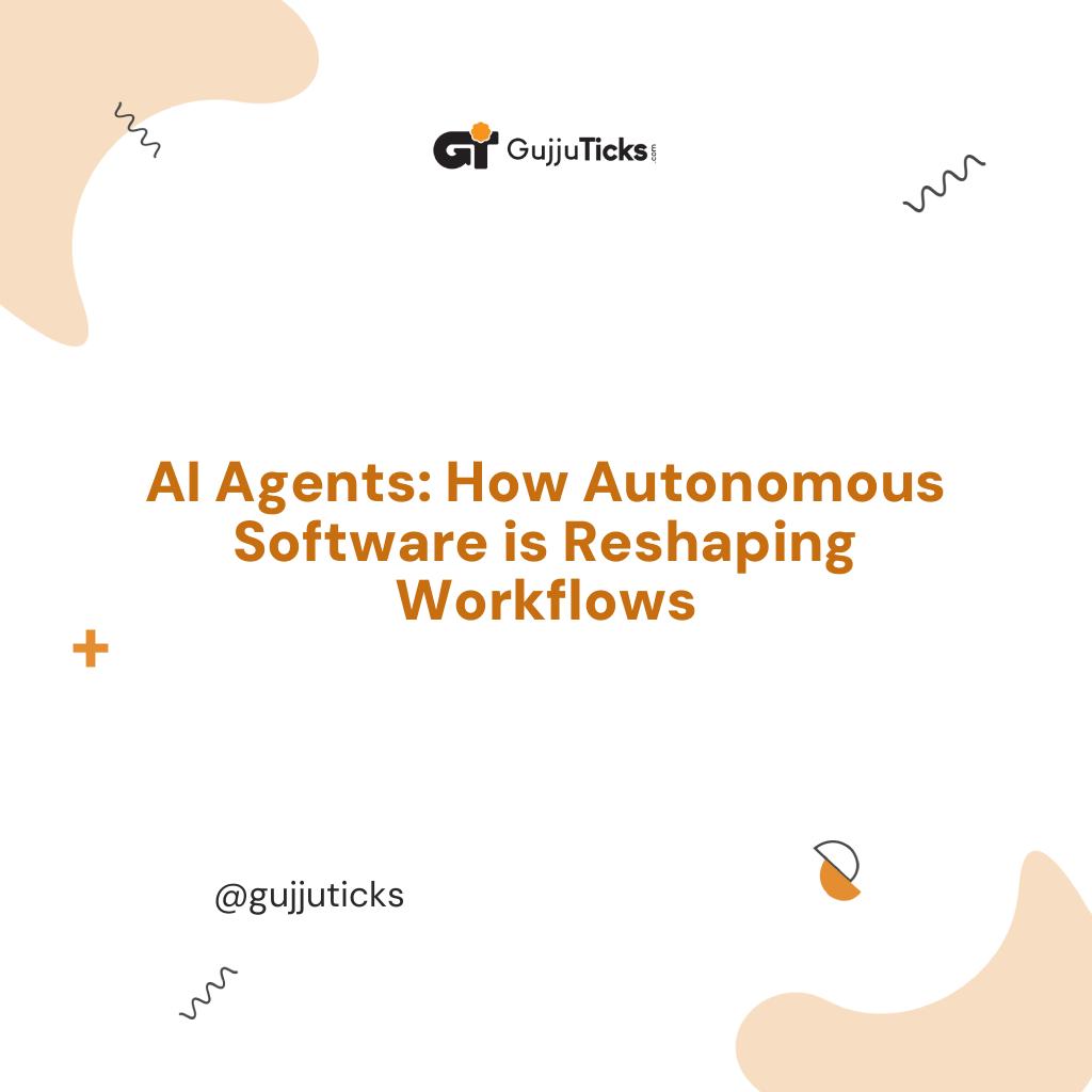 AI Agents: How Autonomous Software is Reshaping Workflows Image