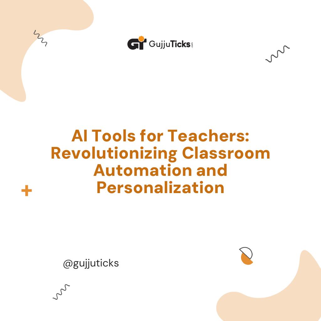 AI Tools for Teachers: Revolutionizing Classroom Automation and Personalization Image