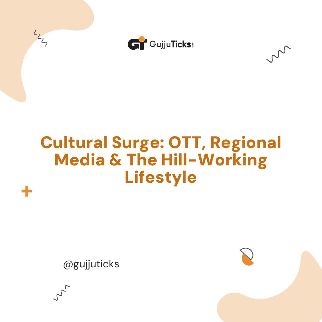 Cultural Surge: OTT, Regional Media & The Hill-Working Lifestyle Image