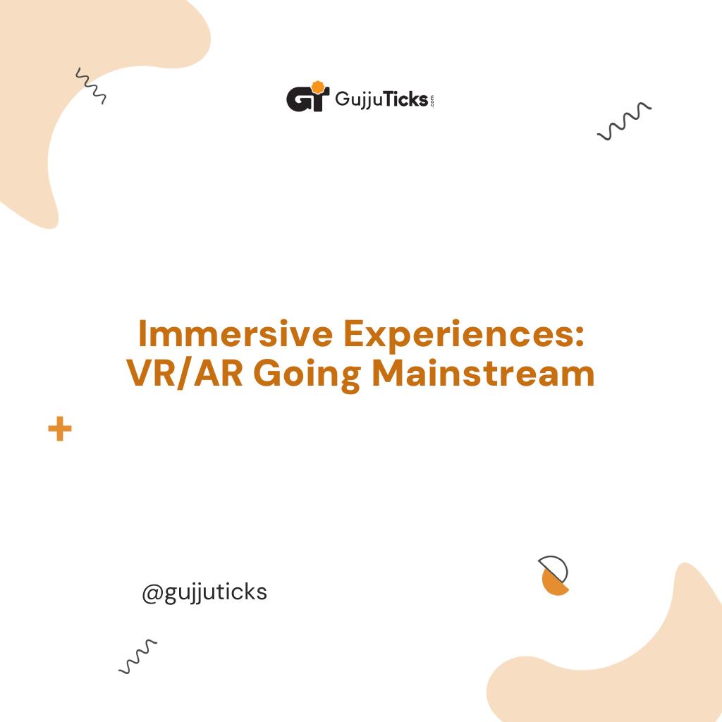 Immersive Experiences: VR/AR Going Mainstream Image