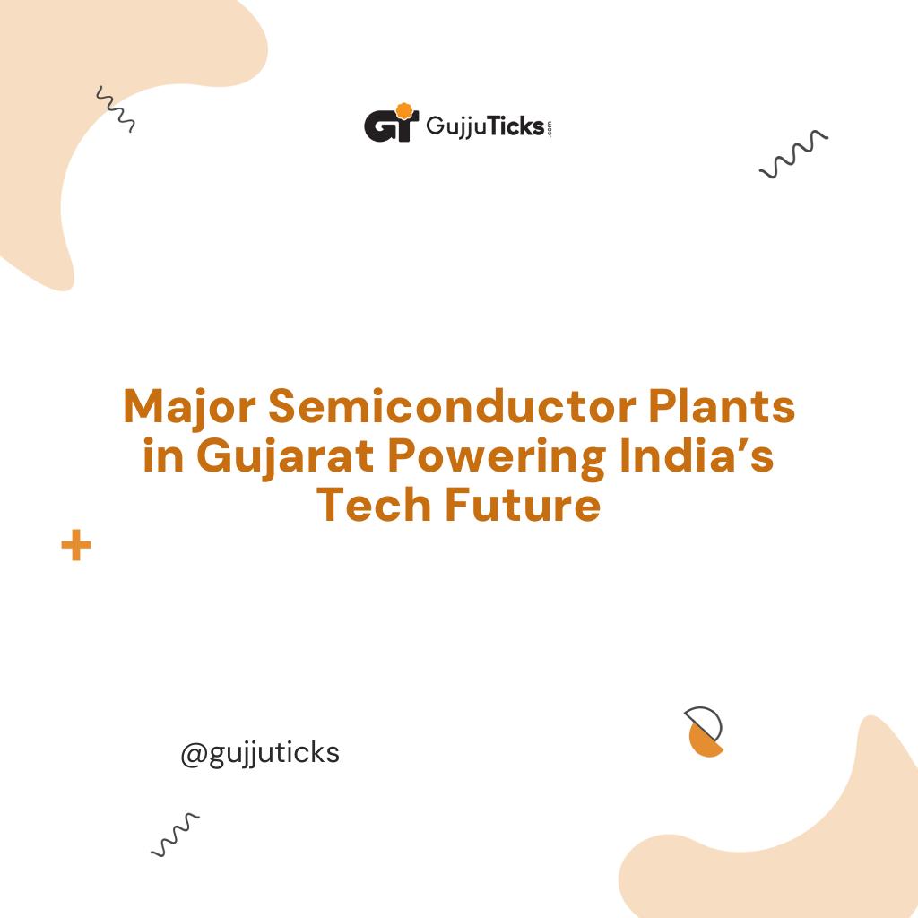 Major Semiconductor Plants in Gujarat Powering India’s Tech Future Image