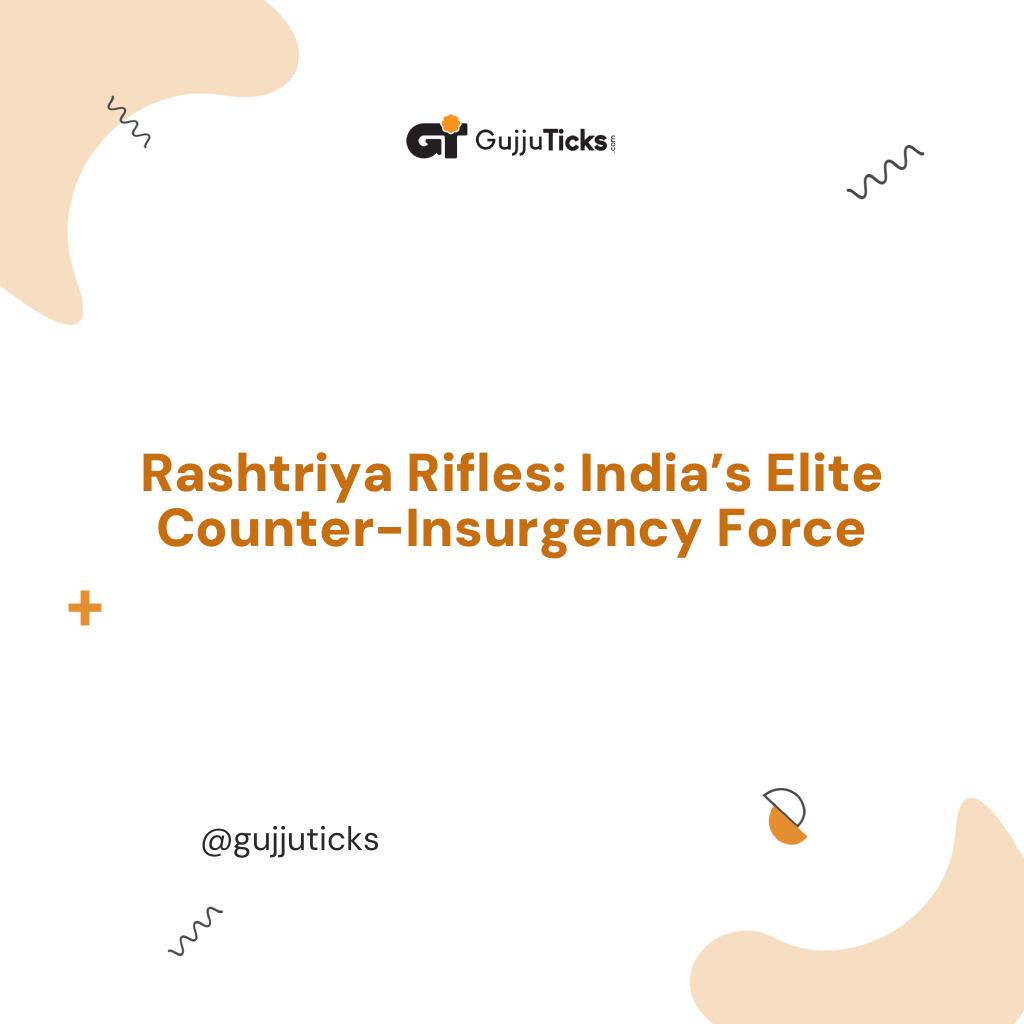 Rashtriya Rifles: India’s Elite Counter-Insurgency Force Image