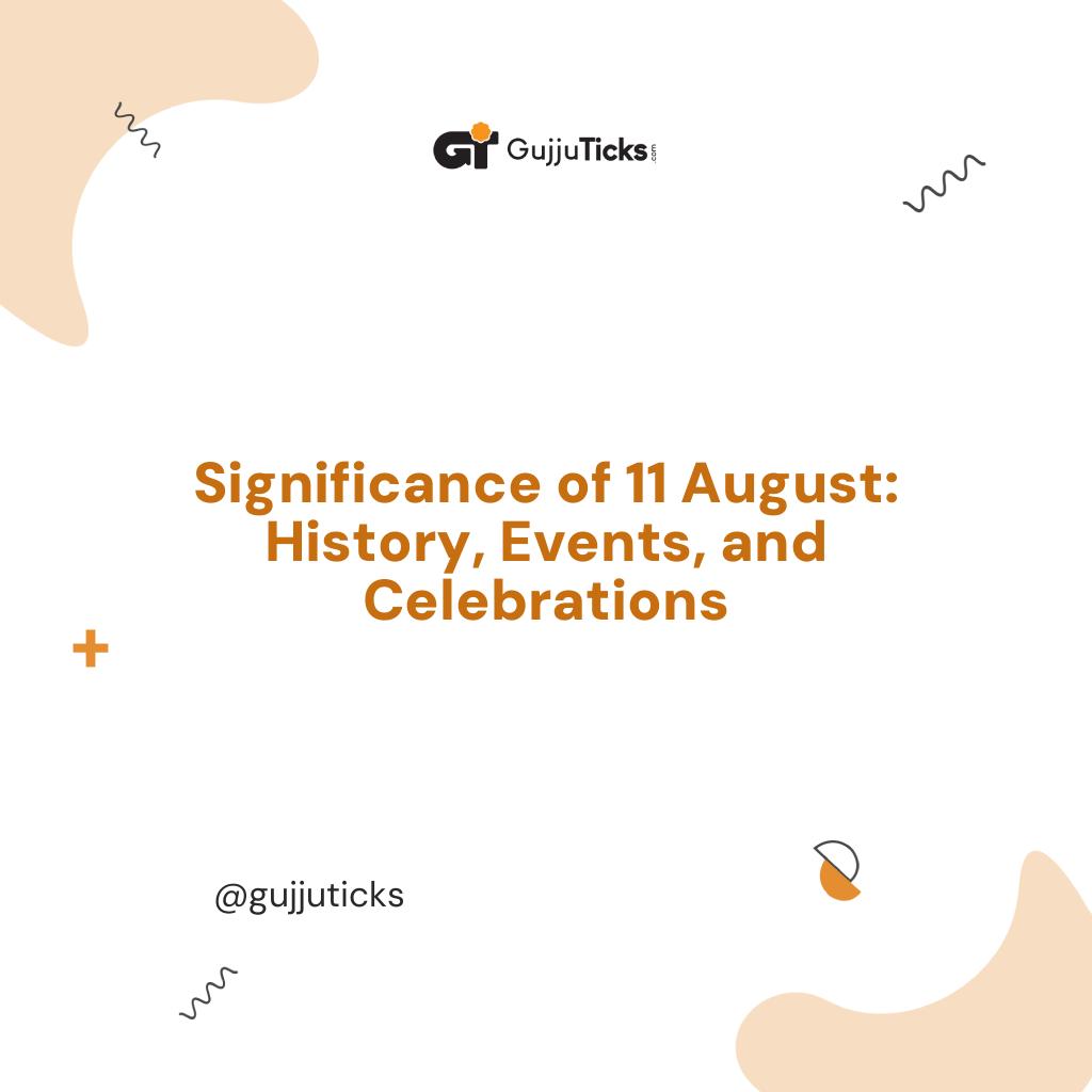 Significance of 11 August: History, Events, and Celebrations Image