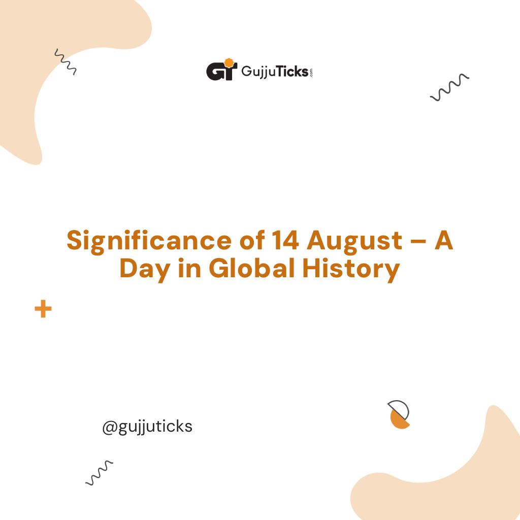 Significance of 14 August – A Day in Global History Image