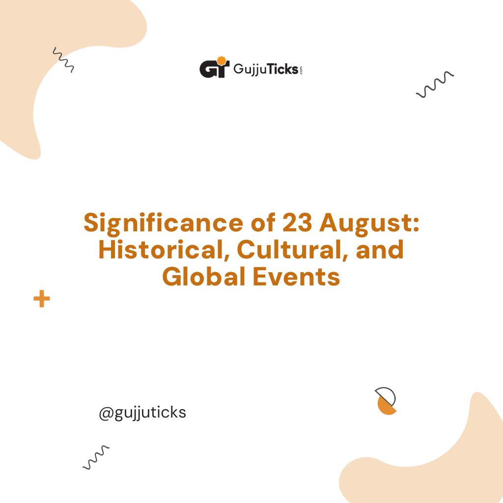 Significance of 23 August: Historical, Cultural, and Global Events Image