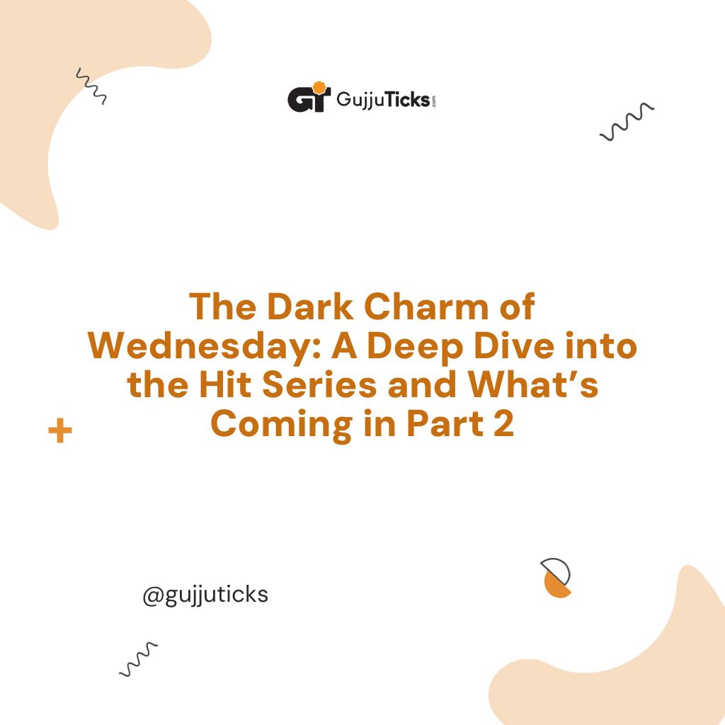 The Dark Charm of Wednesday: A Deep Dive into the Hit Series and What’s Coming in Part 2 Image