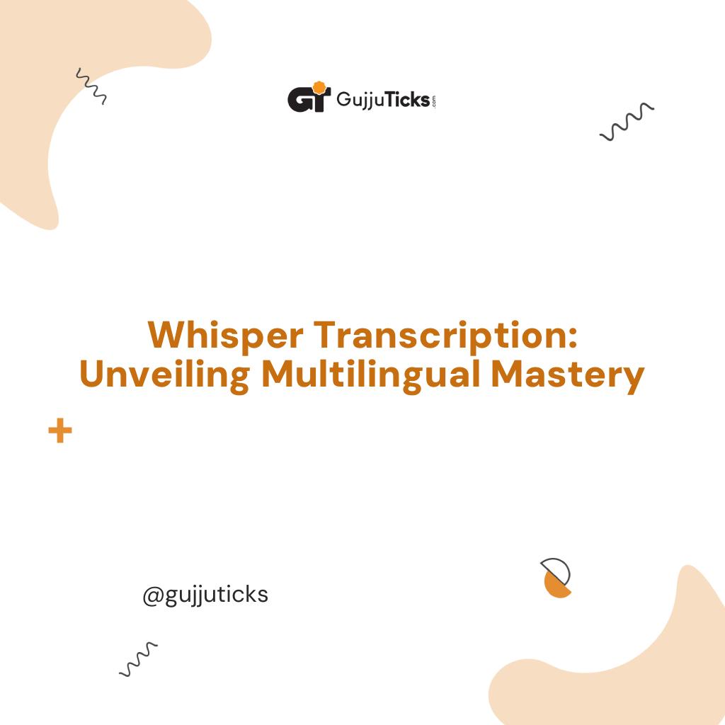 Whisper Transcription: Unveiling Multilingual Mastery Image